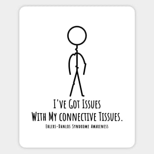 Ehlers Danlos Syndrome I've Got Issues With My Connective Tissues Magnet